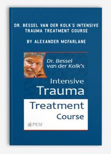 Dr. Bessel van der Kolk’s Intensive Trauma Treatment Course by Alexander McFarlane