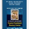 Dr. Bessel van der Kolk’s Trauma Treatment Mastery Course