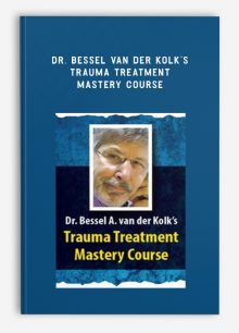 Dr. Bessel van der Kolk’s Trauma Treatment Mastery Course