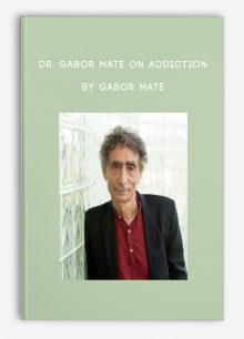 Dr. Gabor Maté on Addiction by Gabor Maté