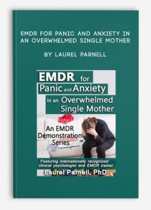 EMDR for Panic and Anxiety in an Overwhelmed Single Mother by Laurel Parnell