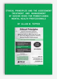 Ethical Principles and the Assessment, Treatment, and Management of Suicide Risks for Pennsylvania Mental Health Professionals by Allan M. Tepper