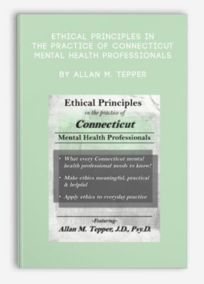 Ethical Principles in the Practice of Connecticut Mental Health Professionals by Allan M. Tepper