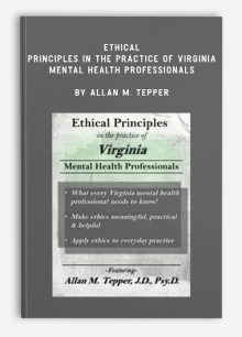 Ethical Principles in the Practice of Virginia Mental Health Professionals by Allan M. Tepper