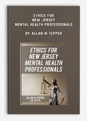 Ethics for New Jersey Mental Health Professionals by Allan M Tepper