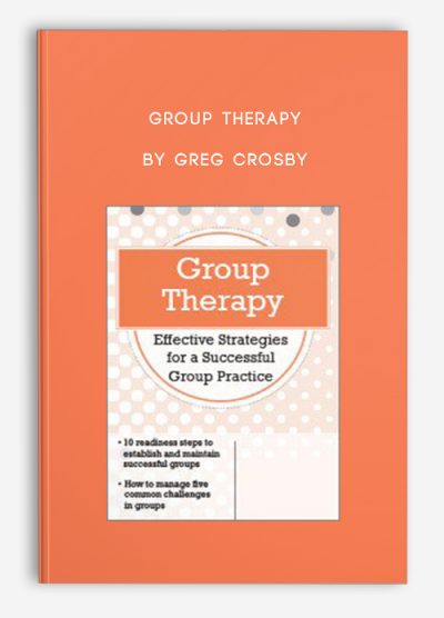 Group Therapy: Effective Strategies for a Successful Group Practice by Greg Crosby