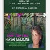 Growing Your Own Herbal Medicine by Chanchal Cabrera