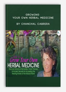 Growing Your Own Herbal Medicine by Chanchal Cabrera