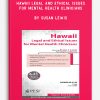 Hawaii Legal and Ethical Issues for Mental Health Clinicians by Susan Lewis