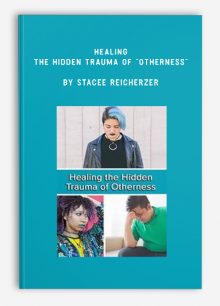 Healing the Hidden Trauma of “Otherness” by Stacee Reicherzer