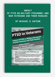 Impact of PTSD on Military Personnel and War Veterans and Their Families by Michael D. Gatson