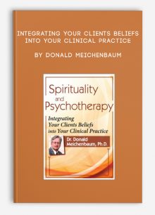 Integrating Your Clients Beliefs into Your Clinical Practice by Donald Meichenbaum