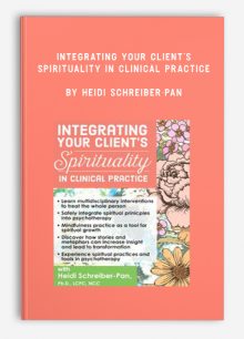 Integrating Your Client’s Spirituality in Clinical Practice by Heidi Schreiber-Pan