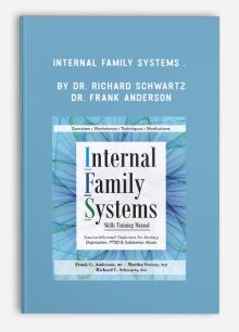 Internal Family Systems (IFS) for Trauma, Anxiety, Depression, Addiction & More by Dr. Richard Schwartz & Dr. Frank Anderson