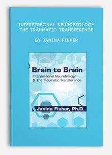 Interpersonal Neurobiology & The Traumatic Transference by Janina Fisher