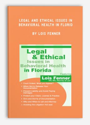 Legal and Ethical Issues in Behavioral Health in Florida by Lois Fenner