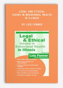 Legal and Ethical Issues in Behavioral Health in Illinois by Lois Fenner
