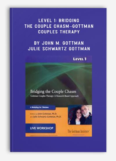 Level 1: Bridging the Couple Chasm–Gottman Couples Therapy by John M. Gottman & Julie Schwartz Gottman