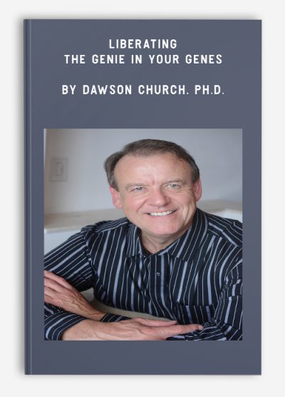 Liberating the Genie in Your Genes by Dawson Church, Ph.D.