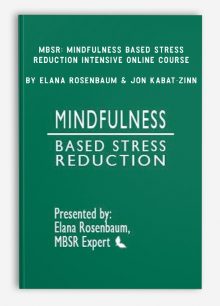 MBSR: Mindfulness Based Stress Reduction Intensive Online Course by Elana Rosenbaum & Jon Kabat-Zinn