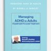 Managing ADHD in Adults: Impairment Focused Treatment with Dr. Russell Barkley by Russell A. Barkley