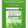 Mindfulness-Based Cognitive Therapy (MBCT) Certificate Course Experiential Workshop by Richard Sears