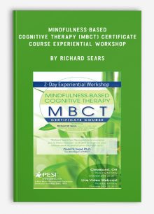 Mindfulness-Based Cognitive Therapy (MBCT) Certificate Course Experiential Workshop by Richard Sears