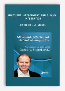Mindsight, Attachment and Clinical Integration by Daniel J. Siegel