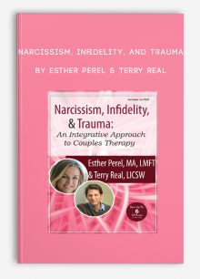 Narcissism, Infidelity, and Trauma by Esther Perel & Terry Real