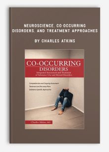 Neuroscience, Co-Occurring Disorders, and Treatment Approaches by Charles Atkins