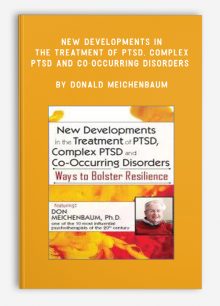 New Developments in the Treatment of PTSD, Complex PTSD and Co-Occurring Disorders by Donald Meichenbaum