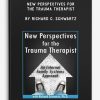 New Perspectives for the Trauma Therapist by Richard C. Schwartz