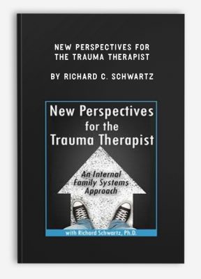 New Perspectives for the Trauma Therapist by Richard C. Schwartz