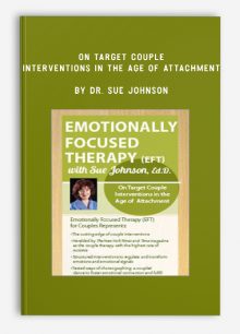On Target Couple Interventions in the Age of Attachment by Dr. Sue Johnson