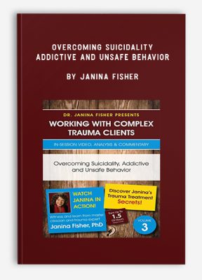 Overcoming Suicidality, Addictive and Unsafe Behavior by Janina Fisher