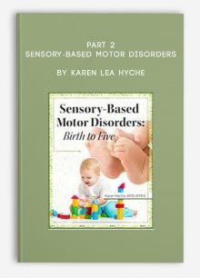 Part 2: Sensory-Based Motor Disorders: Birth to Five by Karen Lea Hyche