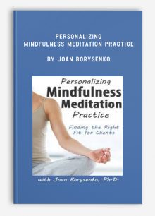 Personalizing Mindfulness Meditation Practice by Joan Borysenko