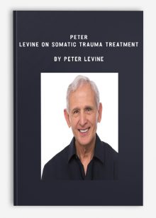 Peter Levine on Somatic Trauma Treatment by Peter Levine