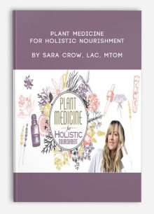 Plant Medicine for Holistic Nourishment by Sara Crow, LAc, MTOM