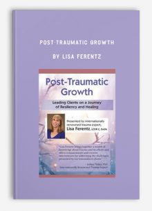 Post-Traumatic Growth by Lisa Ferentz