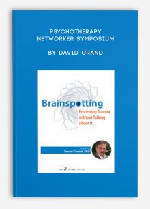 Psychotherapy Networker Symposium: Brainspotting by David Grand