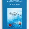 Psychotherapy Networker Symposium: Healing from the Bottom Up by Peter Levine
