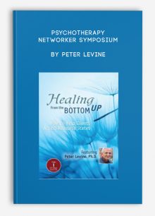 Psychotherapy Networker Symposium: Healing from the Bottom Up by Peter Levine