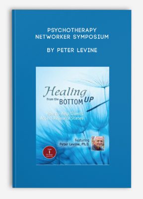 Psychotherapy Networker Symposium: Healing from the Bottom Up by Peter Levine