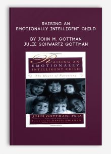 Raising an Emotionally Intelligent Child by John M. Gottman & Julie Schwartz Gottman