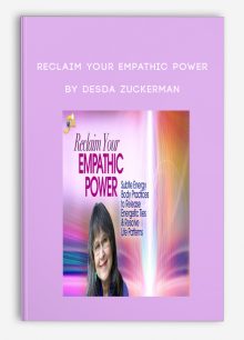 Reclaim Your Empathic Power by Desda Zuckerman