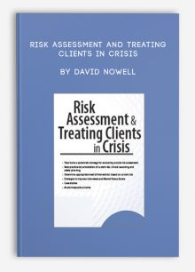 Risk Assessment and Treating Clients in Crisis by David Nowell