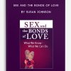 Sex and the Bonds of Love: What We Know – What We Can Do by Susan Johnson