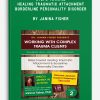 Steps Toward Healing Traumatic Attachment & Borderline Personality Disorder by Janina Fisher