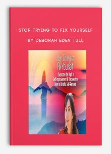 Stop Trying to Fix Yourself by Deborah Eden Tull